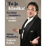To je klasika - Nevážné rozmluvy o vážné hudbě - Vojtěch Babka – Zbozi.Blesk.cz