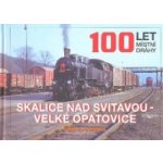 100 LET MÍSTNÍ DRÁHY: SKALICE NAD SVITAVOU VELKÉ OPATOVICE – Hledejceny.cz