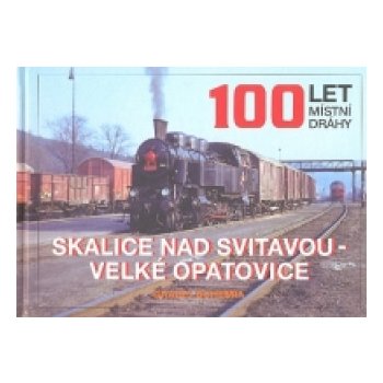 100 let místní dráhy Skalice nad Svitavou - Velké Opatovice