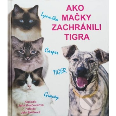 Ako mačky zachránili Tigra - Jana Krajčovičová – Hledejceny.cz