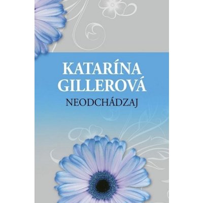 Neodchádzaj - Katarína Gillerová – Hledejceny.cz