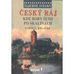 Tajemné stezky - Český ráj - Kde bory šumí po skalinách: Tajemné stezky - Koláček Luboš Y. – Hledejceny.cz