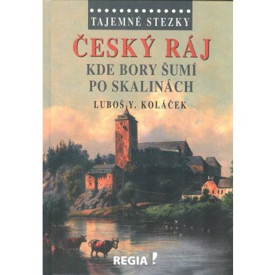Tajemné stezky - Český ráj - Kde bory šumí po skalinách: Tajemné stezky - Koláček Luboš Y.