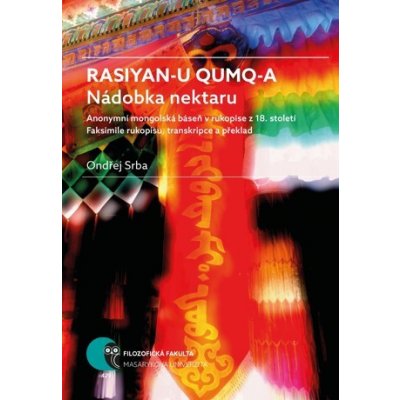 Rasiyan-u qumq-a. Nádobka nektaru. Anonymní mongolská báseň v rukopise z 18. století. Faksimile rukopisu, transkripce a překlad. – Hledejceny.cz