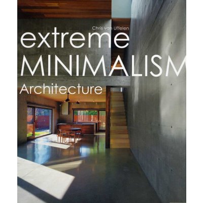 Extreme Minimalism: Architecture - Experimenta... - Chris van Uffelen