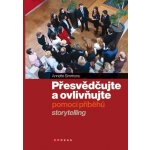 Kniha Přesvědčujte a ovlivňujte pomocí příběhů Sto - KE0510 – Hledejceny.cz