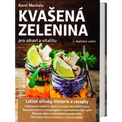 Kvašená zelenina pro zdraví a vitalitu - 2. vyd. - Karel Machala – Hledejceny.cz