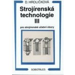 Strojírenská technologie III pro strojírenské učební obory - Dobroslava Hrdličková – Hledejceny.cz