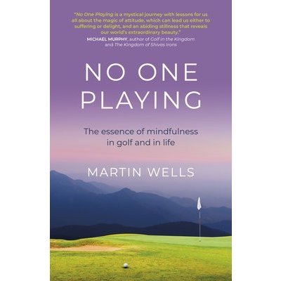 No One Playing - The essence of mindfulness in golf and in life – Hledejceny.cz