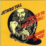 Jethro Tull - Too Old To Rock 'N' Roll - Too Young To Die CD – Sleviste.cz
