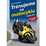 Trénujeme na motocyklu - Bernt Spiegel – Hledejceny.cz