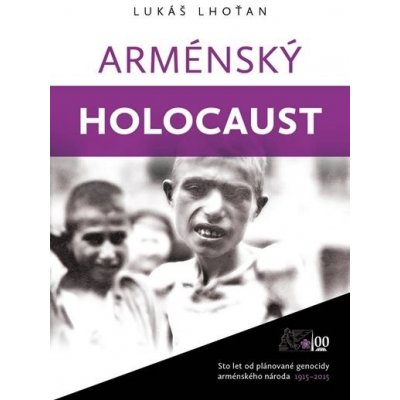 Arménský holocaust Sto let od plánované genocidy arménského národa 1915-2015 – Zboží Mobilmania