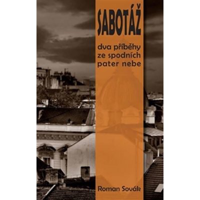 Sabotáž -- Dva příběhy ze spodních pater nebe - Sovák Roman – Hledejceny.cz