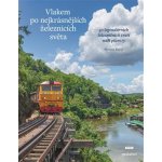 Vlakem po nejkrásnějších železnicích světa - 50 legendárních železničních tratí naší planety - Monisha Rajeshová – Hledejceny.cz