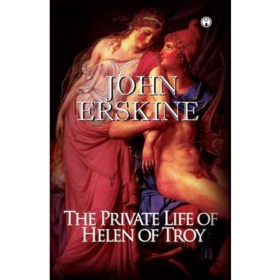 The Private Life of Helen of Troy Erskine JohnPaperback