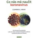 Co nás má naučit koronavirus - Proč dochází k pandemiím a jak nás může zachránit ekologická medicína a posilování přirozené imunity - Arvay Clemens G.