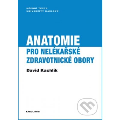 Anatomie pro nelékařské zdravotnické obory - David Kachlík – Hledejceny.cz