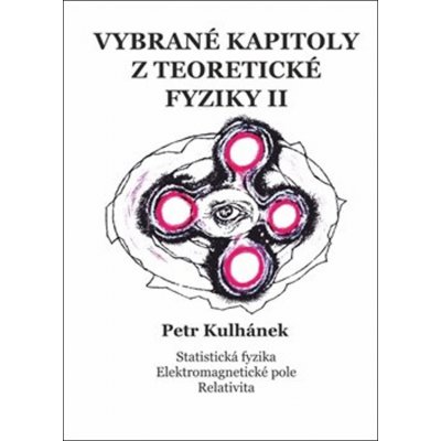 Vybrané kapitoly z teoretické fyziky II. - Petr Kulhánek – Hledejceny.cz