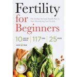 Fertility for Beginners: The Fertility Diet and Health Plan to Start Maximizing Your Fertility Shasta PressPaperback
