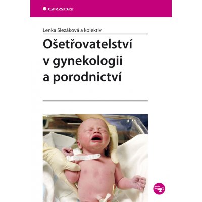 Ošetřovatelství v gynekologii a porodnictví - Slezáková Lenka, kolektiv – Zboží Mobilmania