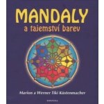 Mandaly a tajemství barev - Marion Küstenmacher, Werner Tiki Küstenmacher – Hledejceny.cz