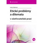 Etické problémy a dilemata v ošetřovatelské praxi – Sleviste.cz