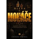 Bitva u Moháče - Osudový střet českých a středoevropských dějin 1526 – Zboží Mobilmania