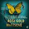 Audiokniha Uzdravení Rose Gold Wattsové - Wrobelová Stephanie