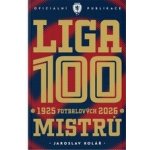 Liga 100 mistrů - Stoletá kronika naší nejvyšší soutěže 1925–2026 – Hledejceny.cz