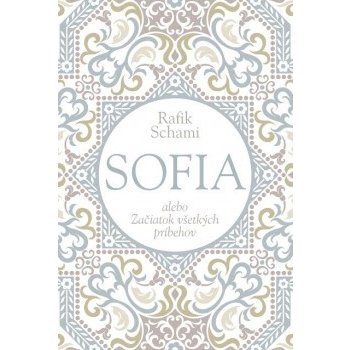 Sofia alebo Začiatok všetkých príbehov Rafik Schami