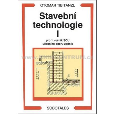 Stavební technologie I. pro SOU učebního oboru zedník - TIBITANZL, OTOMAR – Zbozi.Blesk.cz