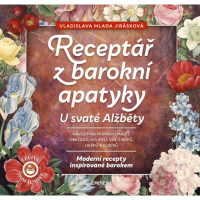 Receptář barokní apatyky u svaté Alžběty - Moderní recepty inspirované barokem - Vladislava Mlada Jirásková – Zboží Mobilmania