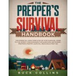 The Prepper's Survival Handbook: The Essential Long-Term Step-By-Step Survival Guide to the Worst Case Scenario for Surviving Anywhere - Prepper's Pan Collins BuckPaperback – Hledejceny.cz