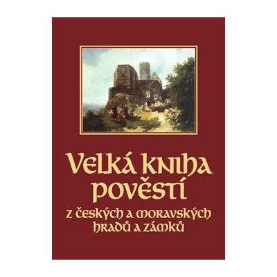 Velká kniha pověstí z českých a moravských hradů a zámků – Zbozi.Blesk.cz