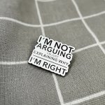 Pinarna I'm not arguing I'm just explaining why I'm right Nehádám se, jen vysvětluji, proč mám pravdu – Hledejceny.cz