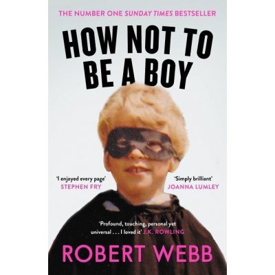 How Not To Be a Boy - Robert Webb – Zbozi.Blesk.cz