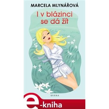 I v blázinci se dá žít - Marcela Mlynářová