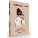 Rozhovory v tichu / Tajemná psychologie života ukrytá v poutavých rozhovorech s dítětem. Jednoduché a praxí ověřené návody, jak se znovu zamilovat do svého života. - Ada Becker – Hledejceny.cz