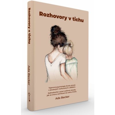 Rozhovory v tichu / Tajemná psychologie života ukrytá v poutavých rozhovorech s dítětem. Jednoduché a praxí ověřené návody, jak se znovu zamilovat do svého života. - Ada Becker – Zbozi.Blesk.cz