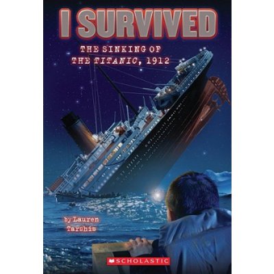 I Survived the Sinking of the Titanic, 1912 (I Survived #1) – Hledejceny.cz
