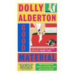 Good Material: THE INSTANT SUNDAY TIMES BESTSELLER, FROM THE AUTHOR OF EVERYTHING I KNOW ABOUT LOVE, 1. vydání - Dolly Alderton – Hledejceny.cz