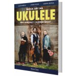 Naučíme vás hrát na ukulele – Hledejceny.cz