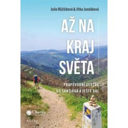 Až na kraj světa – Prapůvodní cestou do Santiaga a ještě dál - Julie Růžičková, Jitka Jandáková