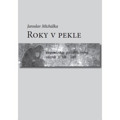 Roky v pekle - Michalka Jaroslav – Zbozi.Blesk.cz