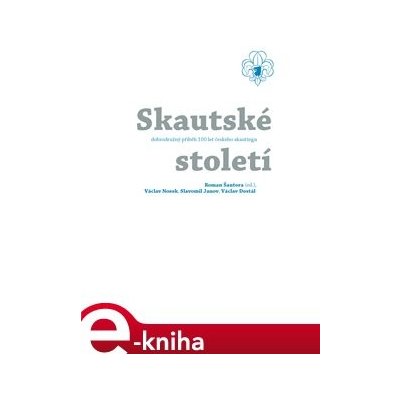 Skautské století - historie - Roman Šantora – Hledejceny.cz