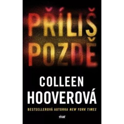 Příliš pozdě - Colleen Hoover – Zbozi.Blesk.cz