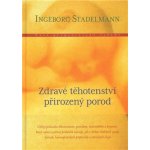 Zdravé těhotenství, přirozený porod - Stadelmann Ingeborg – Hledejceny.cz