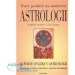 Nový pohled na moderní astrologii -- Klíčové otázky v astrologii - Stephen Arroyo, Liz Green – Zbozi.Blesk.cz