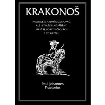 Krakonoš. Prapodivné a nadmíru žertovné, ale i strašidelné příběhy, které se udály v Čechách a ve Slezsku