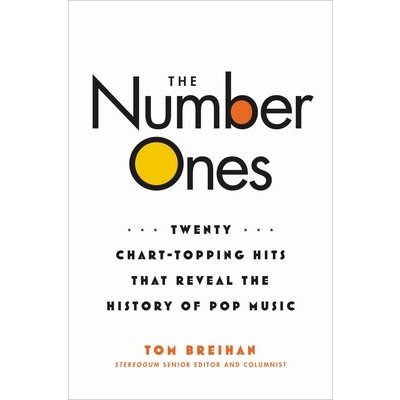 The Number Ones: Twenty Chart-Topping Hits That Reveal the History of Pop Music Breihan TomPevná vazba – Zbozi.Blesk.cz